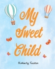 My Sweet Child By Kimberly Gaston Cover Image