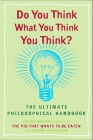 Do You Think What You Think You Think?: The Ultimate Philosophical Handbook By Julian Baggini, Jeremy Stangroom Cover Image