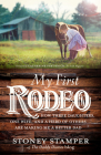 My First Rodeo: How Three Daughters, One Wife, and a Herd of Others Are Making Me a Better Dad By Stoney Stamper Cover Image