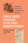 Public Goods Provision in the Early Modern Economy: Comparative Perspectives from Japan, China, and Europe By Masayuki Tanimoto (Editor), R. Bin Wong (Editor) Cover Image
