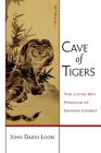 Cave of Tigers: The Living Zen Practice of Dharma Combat (Dharma Communications) By John Daido Loori Cover Image