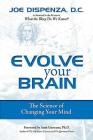 Evolve Your Brain : The Science of Changing Your Mind By Joe Dispenza, DC Cover Image