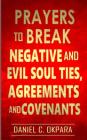 Prayers to Break Negative and Evil Soul Ties, Agreements and Covenants By Daniel C. Okpara Cover Image