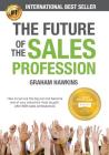 The Future of the Sales Profession: How to Survive the Big Cull and Become One of Your Industry's Most Sought-After B2B Sales Professionals By Graham Hawkins Cover Image