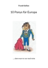 10 Ponys für Europa: .... dann war es nur noch eins By Frank Kollien Cover Image