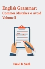 English Grammar: Common Mistakes to Avoid Volume II By Daniel B. Smith Cover Image