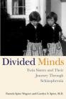 Divided Minds: Twin Sisters and Their Journey Through Schizophrenia By Pamela Spiro Wagner, Carolyn Spiro Cover Image