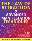 The Law Of Attraction & Advanced Manifestation Techniques (2 in 1): 50+ Meditations, Hypnosis, Affirmations & Strategies To Fulfil Your Desires - Mone By Spiritual Awakening Academy Cover Image