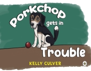 Porkchop Gets in Trouble By Kelly Culver Cover Image