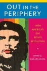 Out in the Periphery: Latin America's Gay Rights Revolution Cover Image
