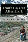 Don't Go Out After Dark: A Memoir of the Civil War in Tajikistan By Mike Kendellen Cover Image