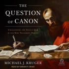 The Question of Canon: Challenging the Status Quo in the New Testament Debate By Michael J. Kruger, Brian P. Craig (Read by) Cover Image