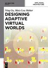 Designing Adaptive Virtual Worlds By Ning Gu, Mary Lou Maher Cover Image