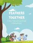 Feathers Together: A Tale of Unity and Love through a Nesting Divorce Cover Image