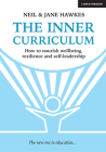 The Inner Curriculum: How to Develop Wellbeing, Resilience & Self-Leadership Cover Image