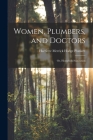 Women, Plumbers, and Doctors: Or, Household Sanitation Cover Image