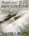Messerschmitt Me 262: Arrow to the Future (Schiffer Military/Aviation History) Cover Image
