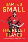 The Role I Played: Canada's Greatest Olympic Hockey Team By Sami Jo Small Cover Image