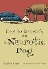 How to Live with a Neurotic Dog By Stephen Baker Cover Image
