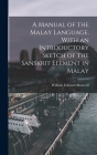 A Manual of the Malay Language. With an Introductory Sketch of the Sanskrit Element in Malay By William Edward Maxwell Cover Image
