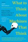 What to Think About Machines That Think: Today's Leading Thinkers on the Age of Machine Intelligence (Edge Question Series) By John Brockman Cover Image