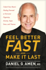 Feel Better Fast and Make It Last: Unlock Your Brain's Healing Potential to Overcome Negativity, Anxiety, Anger, Stress, and Trauma By Amen MD Daniel G. Cover Image