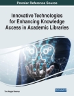 Innovative Technologies for Enhancing Knowledge Access in Academic Libraries Cover Image