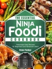 The Essential Ninja Foodi Cookbook: Amazingly Easy Recipes for Beginners and Advanced Users Cover Image