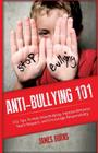 Anti-Bullying 101: 101 Tips To Help Stop Bullying, Improve Behavior, Teach Respect, and Encourage Responsibility Cover Image