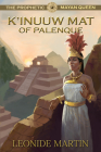 The Prophetic Mayan Queen: K'Inuuw Mat of Palenque (Mists of Palenque Book 4) By Leonide Martin Cover Image