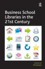 Business School Libraries in the 21st Century By Tim Wales Cover Image