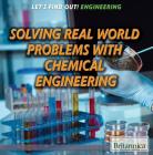 Solving Real World Problems with Chemical Engineering (Let's Find Out! Engineering) By Don Rauf Cover Image