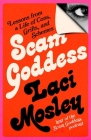 Scam Goddess: Lessons from a Life of Cons, Grifts, and Schemes By Laci Mosley Cover Image