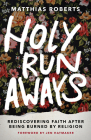 Holy Runaways: Rediscovering Faith After Being Burned by Religion By Matthias Roberts, Jen Hatmaker (Foreword by) Cover Image