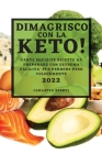 Dimagrisco Con La Keto!: Tante Squisite Ricette Da Preparare Con Estrema Facilita' Per Perdere Peso Velocemente By Carlotta Sperti Cover Image