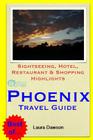 Phoenix Travel Guide: Sightseeing, Hotel, Restaurant & Shopping Highlights By Laura Dawson Cover Image