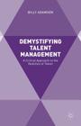 Demystifying Talent Management: A Critical Approach to the Realities of Talent By Billy Adamsen Cover Image