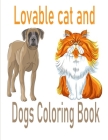 Lovable cat and Dogs Coloring Book: The best friend animal for puppy and kitten adult lover,100 pages By Tomas Romo Cover Image