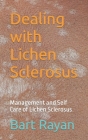Dealing with Lichen Sclerosus: Management and Self Care of Lichen Sclerosus By Bart Rayan Cover Image