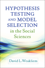Hypothesis Testing and Model Selection in the Social Sciences (Methodology in the Social Sciences) Cover Image