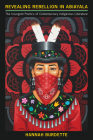 Revealing Rebellion in Abiayala: The Insurgent Poetics of Contemporary Indigenous Literature By Hannah Burdette Cover Image