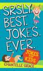 Srsly Best Jokes Ever: Jokes for Kids (Joke Books) Cover Image
