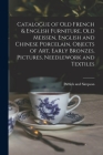 Catalogue of Old French & English Furniture, Old Meissen, English and Chinese Porcelain, Objects of Art, Early Bronzes, Pictures, Needlework and Texti By Puttick and Simpson (Created by) Cover Image