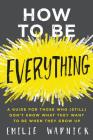 How to Be Everything: A Guide for Those Who (Still) Don't Know What They Want to Be When They Grow Up By Emilie Wapnick Cover Image