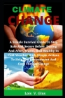 Climate Change: A Simple Survival Guide To Stay Safe And Secure Before, During And After, Warm, And Healthy In Cold Weather With Simpl By Lois V. Gius Cover Image