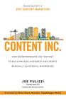 Content Inc.: How Entrepreneurs Use Content to Build Massive Audiences and Create Radically Successful Businesses By Joe Pulizzi Cover Image