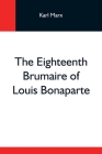The Eighteenth Brumaire Of Louis Bonaparte By Karl Marx Cover Image