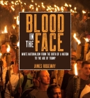 Blood in the Face (Revised New Edition): White Nationalism from the Birth of a Nation to the Age of Trump By James Ridgeway Cover Image