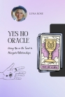 Yes No Oracle: Using Yes or No Tarot to Navigate Relationships By Luna Rose Cover Image