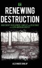 Renewing Destruction: Wind Energy Development, Conflict and Resistance in a Latin American Context (Transforming Capitalism) By Alexander A. Dunlap Cover Image